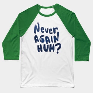 Never Again, Huh? - Double-sided Baseball T-Shirt